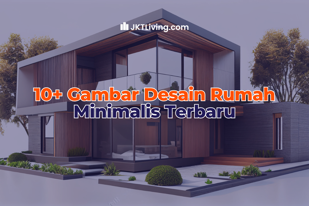 10+ Gambar Desain Rumah Minimalis Terbaru - JKTLiving Blog