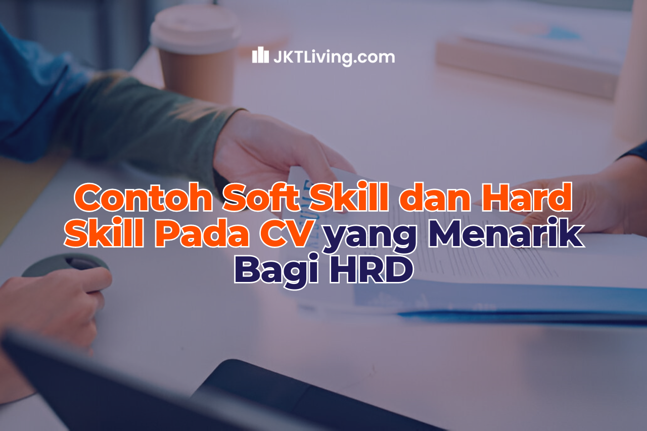 Contoh Soft Skill dan Hard Skill Pada CV yang Menarik Bagi HRD