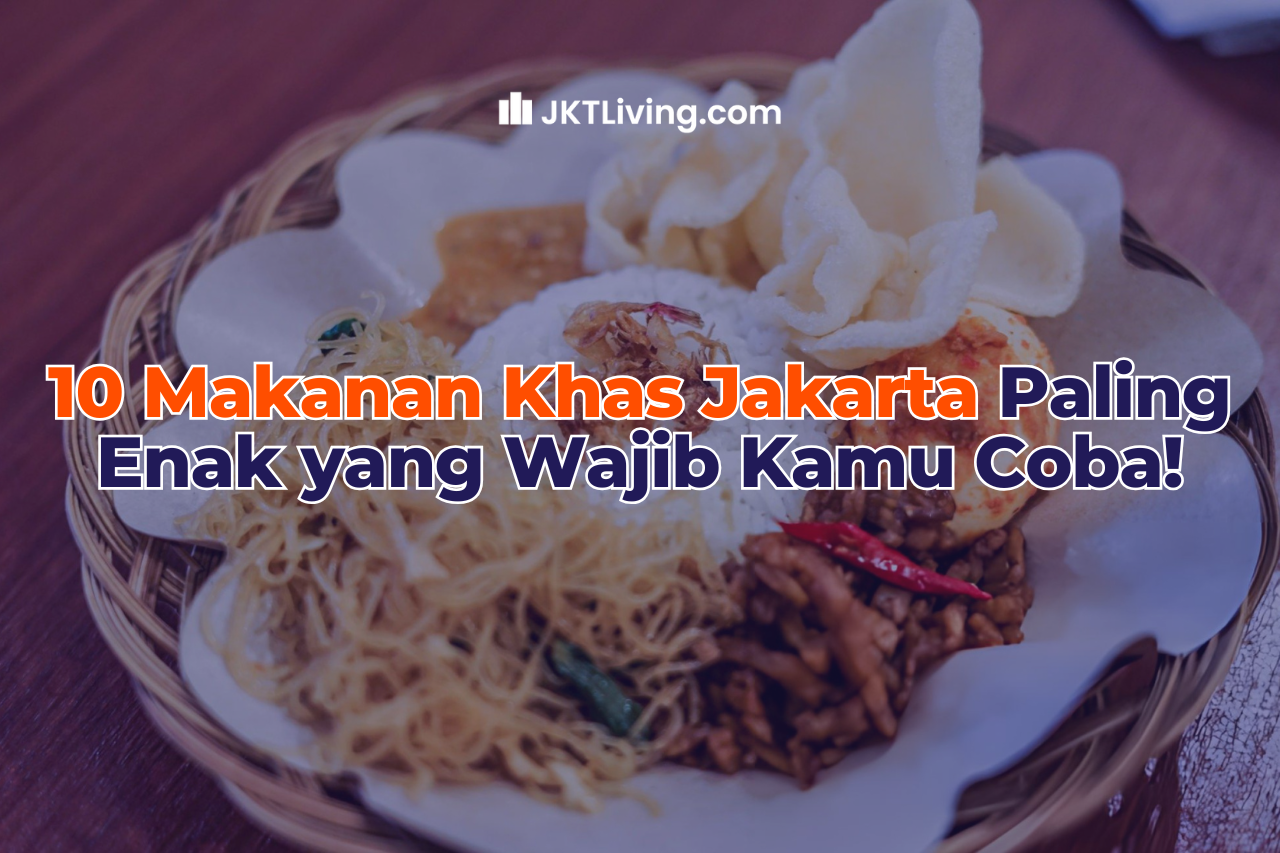 10 Makanan Khas Jakarta Paling Enak yang Wajib Kamu Coba!